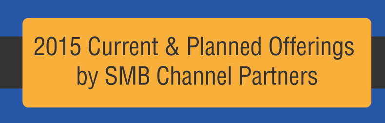 2015 SMB Channel Partners - Current, Planned Offerings