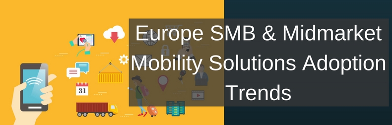 Europe SMB & Midmarket Mobility Solutions Adoption Trends