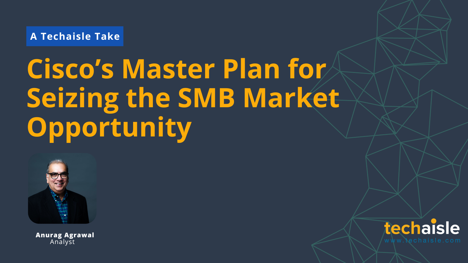 Cisco’s Master Plan for Seizing the SMB Market Opportunity - Techaisle Blog - Techaisle - Global SMB, Midmarket and Channel Partner Market Research Organization techaisle-cisco-research-note-techaisle-take 