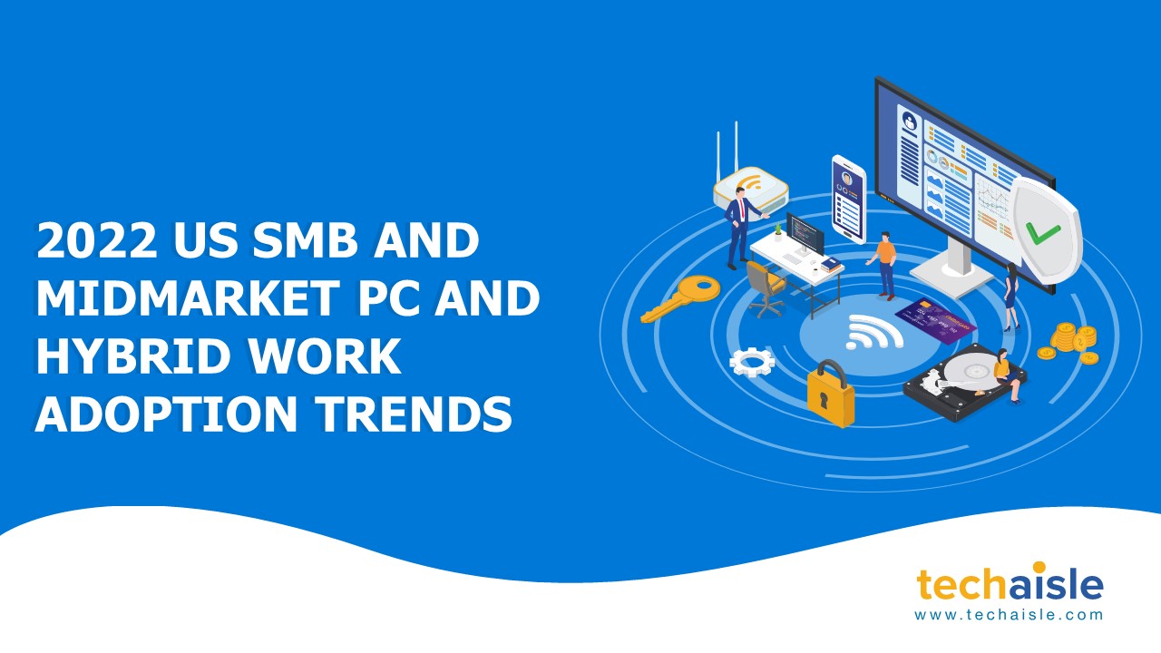 2022 us smb and midmarket pc purchase hybrid work trends survey report techaisle