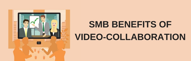 SMB Benefits of Video Collaboration