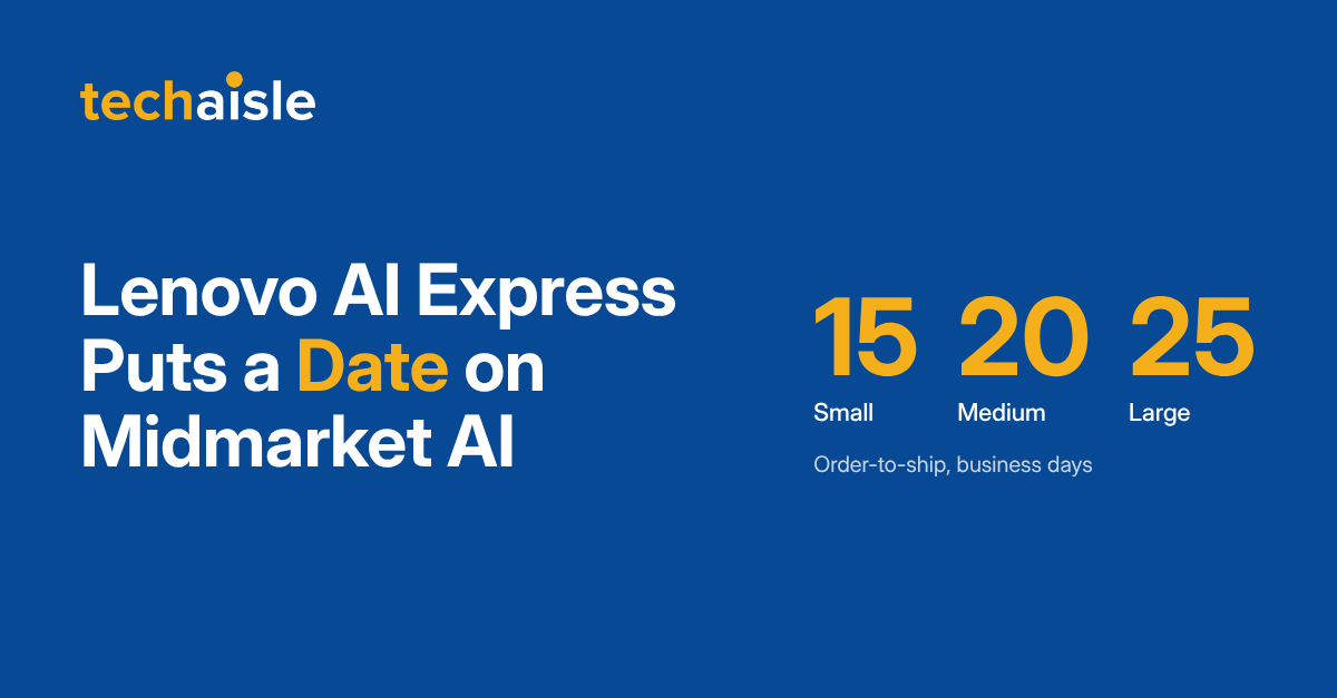 Lenovo AI Express Puts a Date on Midmarket AI: order-to-ship in 15, 20 or 25 business days for Small, Medium and Large
